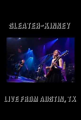 Sleater-Kinney: Live from Austin, TX movie poster - Entertainment content