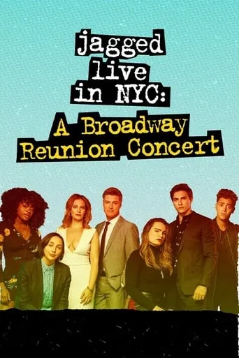 Jagged Live In NYC: A Broadway Reunion Concert movie poster - Entertainment content