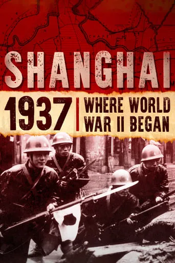 Shanghai 1937: Where World War II Began movie poster - Rated 7/10