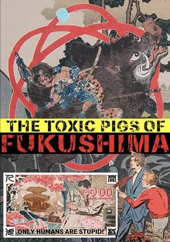 The Toxic Pigs of Fukushima movie poster - Rated 8/10