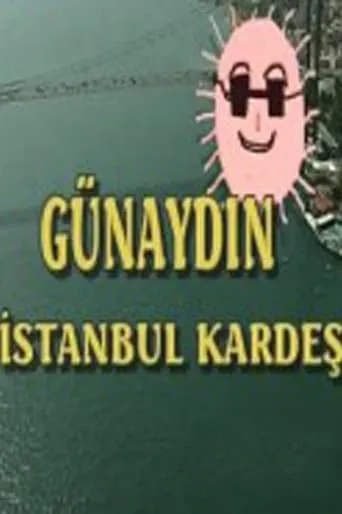 Günaydın İstanbul Kardeş movie poster - Rated 8.4/10