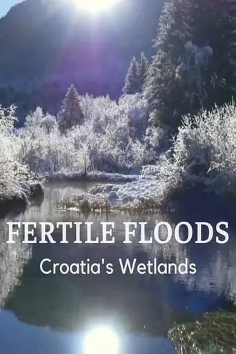 Fertile Floods: Croatia's Wetlands movie poster - Rated 7/10