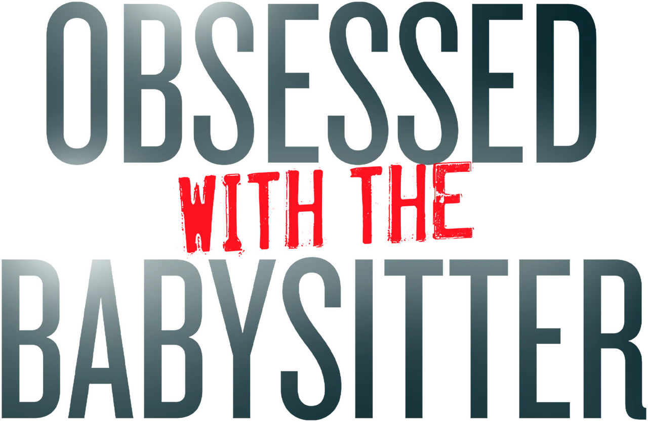 Obsessed With the Babysitter