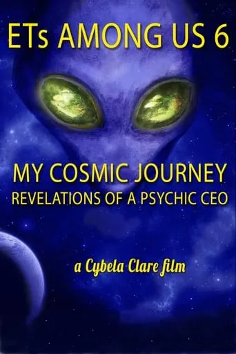 ETs Among Us 6: My Cosmic Journey - Revelations of a Psychic CEO movie poster - Rated 1/10