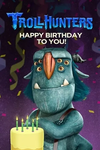 Trollhunters: Happy Birthday to You! movie poster - Rated 8/10