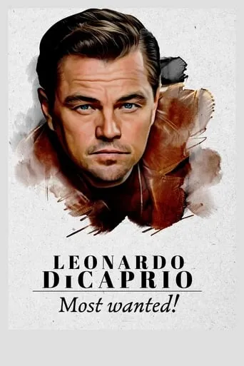 Leonardo DiCaprio: Most Wanted! movie poster - Rated 6.5/10