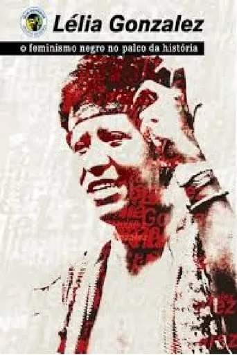 Lélia Gonzalez - Feminismo Negro no Palco da História movie poster - Rated 9/10