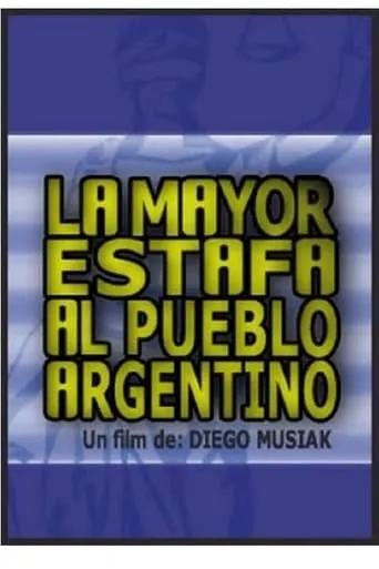 La mayor estafa al pueblo argentino movie poster - Rated 10/10