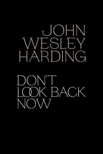 John Wesley Harding: Don't Look Back Now - The Film movie poster - Rated 5/10