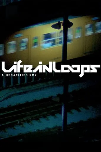 Life in Loops (A Megacities RMX) movie poster - Rated 7.2/10