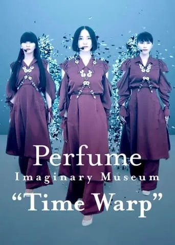 Perfume Imaginary Museum “Time Warp” movie poster - Rated 5.8/10