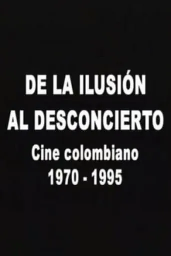 De la ilusión al desconcierto: Cine colombiano 1970-1995 movie poster - Entertainment content
