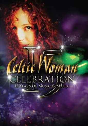 Celtic Woman: Celebration – 15 Years of Music & Magic movie poster - Entertainment content