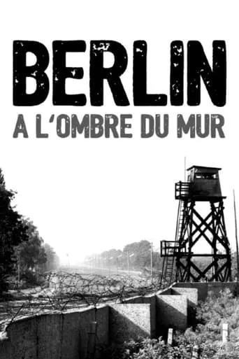 Berlin, à l'ombre du mur movie poster - Entertainment content