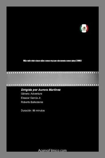 Más vale vivir cinco años como rey que cincuenta como güey movie poster - Rated 5/10