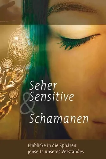 Seher, Sensitive & Schamanen - Einblicke in Sphären jenseits unseres Verstandes movie poster - Entertainment content