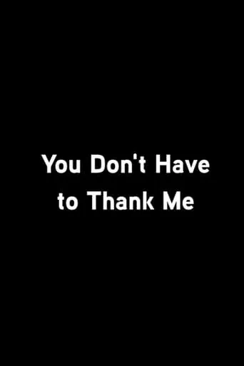 You Don’t Have To Thank Me movie poster - Entertainment content