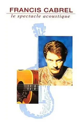 Francis Cabrel : Le Spectacle acoustique movie poster - Rated 7/10