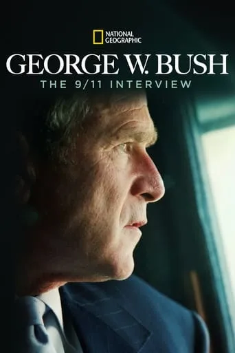 George W. Bush: The 9/11 Interview movie poster - Rated 7.5/10