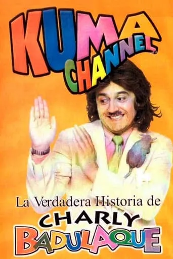 Kuma Channel: La verdadera historia de Charly Badulaque movie poster - Entertainment content
