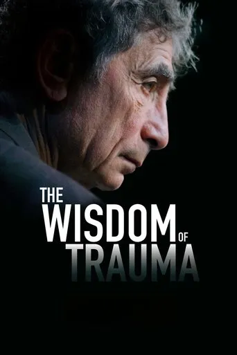 The Wisdom of Trauma movie poster - Rated 6.9/10