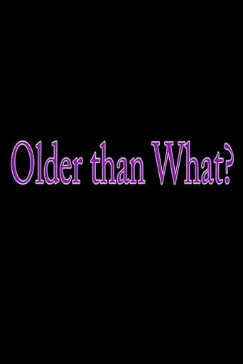 Older Than What? movie poster - Rated 1/10