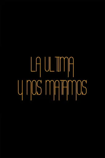 La última y nos matamos movie poster - Rated 5/10