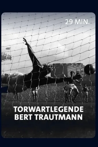Vom Nazi zum englischen Fußballidol - Torwartlegende Bert Trautmann movie poster - Rated 6/10