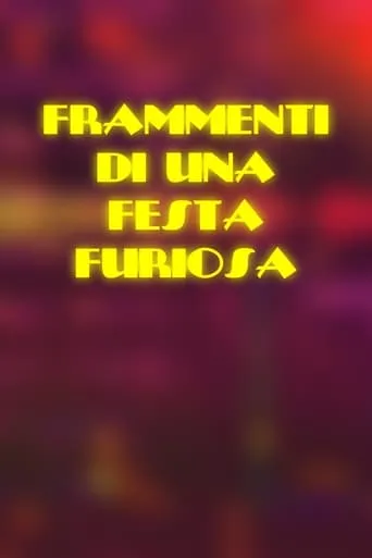 Frammenti di una Festa Furiosa movie poster - Rated 10/10