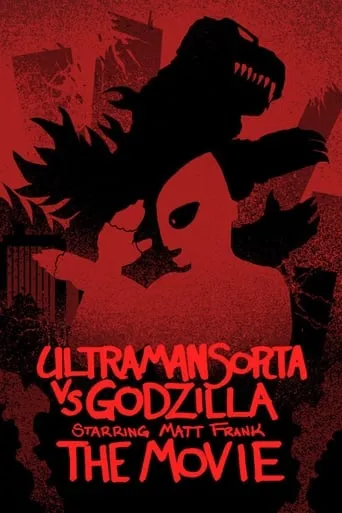 Ultraman Sorta vs. Godzilla Starring Matt Frank: The Movie movie poster - Rated 9.4/10