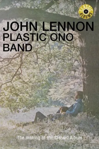 Classic Albums: John Lennon - Plastic Ono Band movie poster - Rated 5.9/10