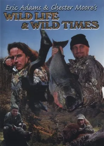 Eric Adams & Chester Moore's: Wild Life & Wild Times movie poster - Entertainment content