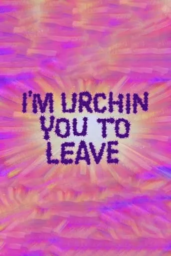 I'm Urchin You to Leave movie poster - Entertainment content