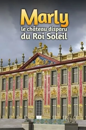 Marly, le château disparu du Roi Soleil movie poster - Entertainment content