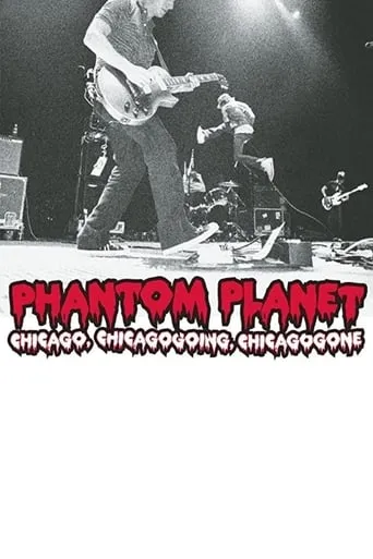 Phantom Planet: Chicago, Chicagogoing, Chicagogone movie poster - Entertainment content