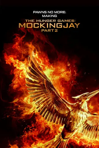 Pawns No More: The Making of The Hunger Games: Mockingjay Part 2 movie poster - Rated 7.6/10