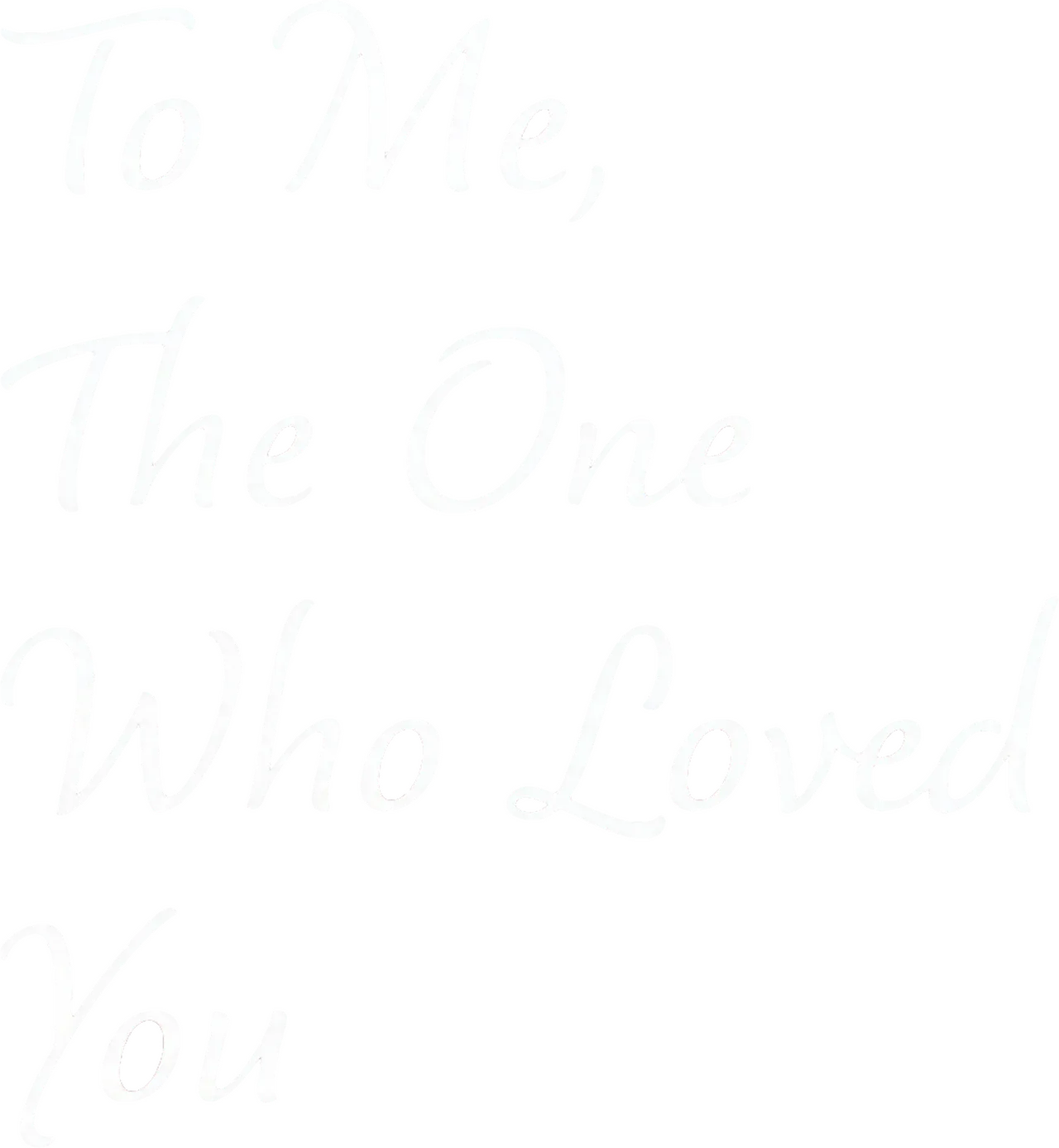 To Me, the One Who Loved You