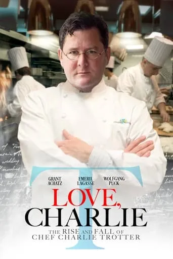 Love, Charlie: The Rise and Fall of Chef Charlie Trotter movie poster - Entertainment content