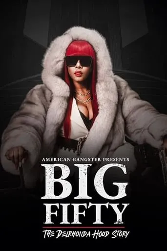 American Gangster Presents: Big Fifty - The Delhronda Hood Story movie poster - Rated 6/10