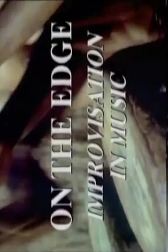On The Edge: Improvisation In Music movie poster - Entertainment content