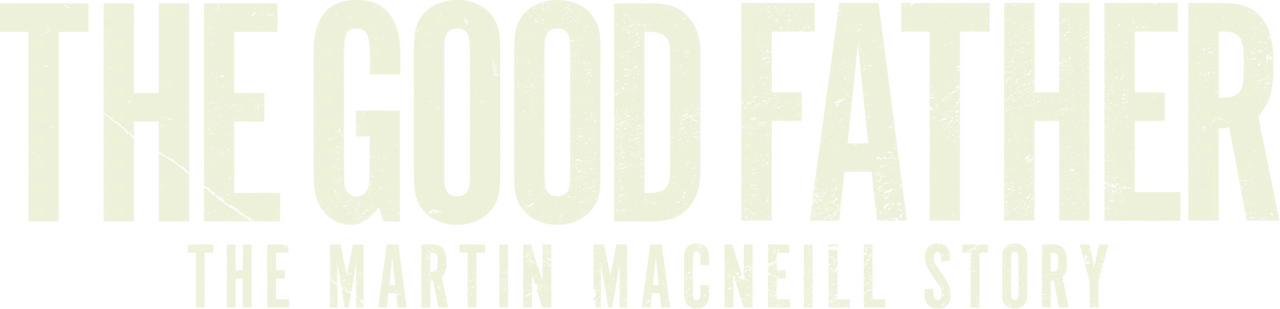 The Good Father: The Martin MacNeill Story