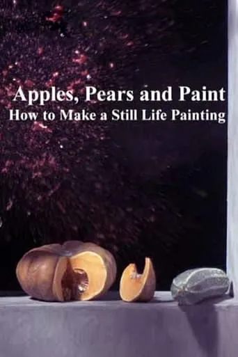 Apples, Pears and Paint: How to Make a Still Life Painting movie poster - Rated 8.5/10