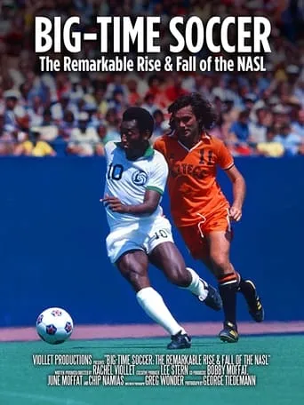 Big-Time Soccer: The Remarkable Rise & Fall of the NASL movie poster - Entertainment content