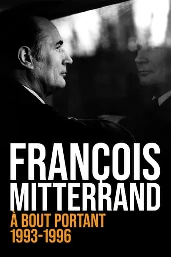 François Mitterrand, à bout portant : 1993-1996 movie poster - Rated 9/10