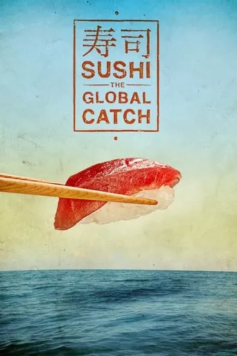Sushi: The Global Catch movie poster - Rated 5.9/10
