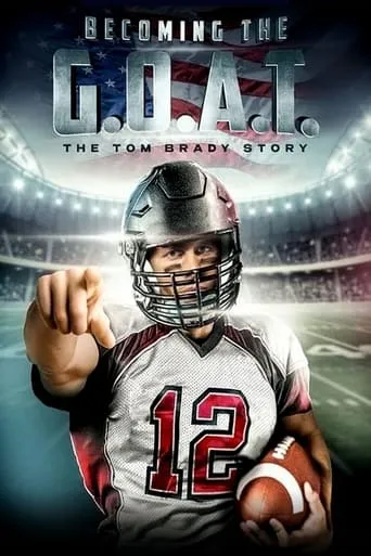 Becoming the G.O.A.T.: The Tom Brady Story movie poster - Rated 5.7/10