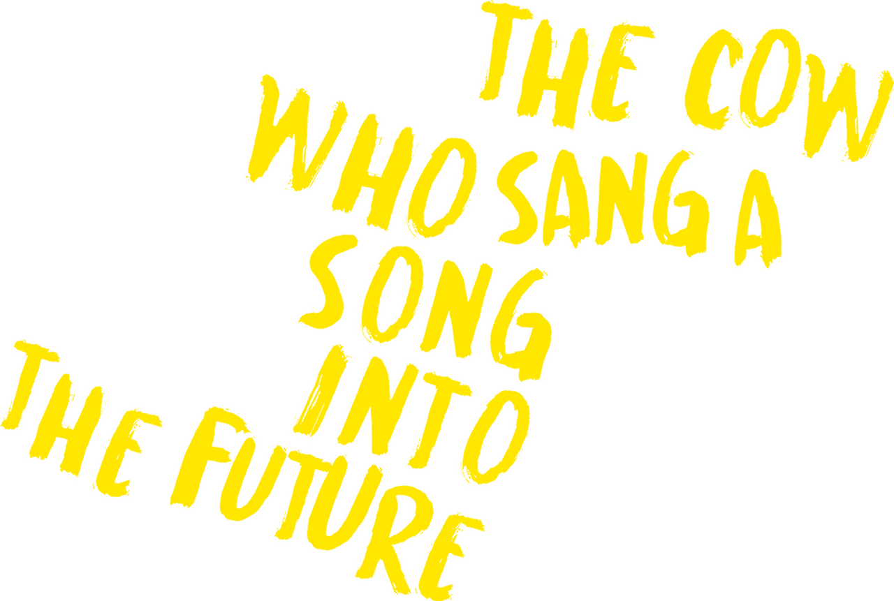 The Cow Who Sang a Song into the Future