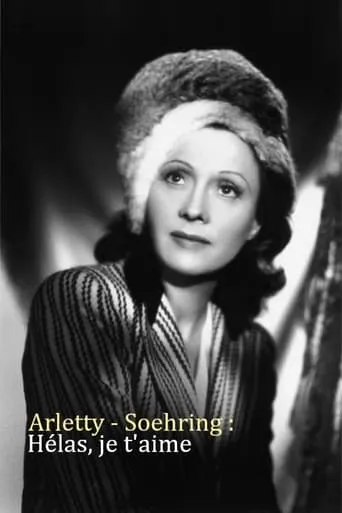 Arletty - Soehring : Hélas je t'aime movie poster - Rated 8/10