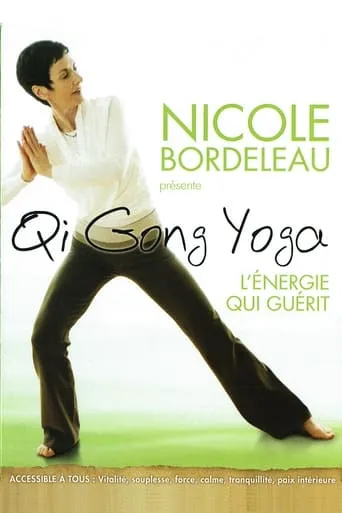 Nicole Bordeleau présente : Qi Gong Yoga, l'énergie qui guérit movie poster - Entertainment content