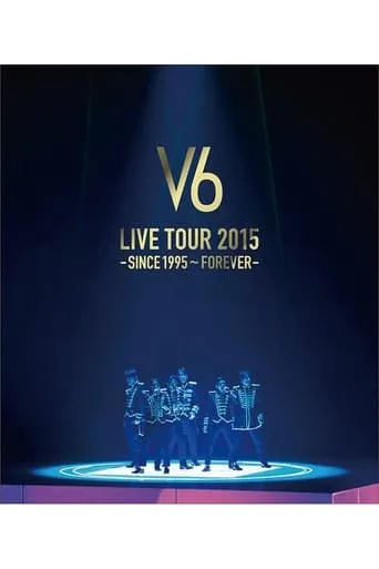V6 LIVE TOUR 2015 -SINCE 1995〜FOREVER- movie poster - Entertainment content